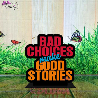 OSMLY Bad Choices Make Good Stories Standee from OSMLY Motivational Quotes