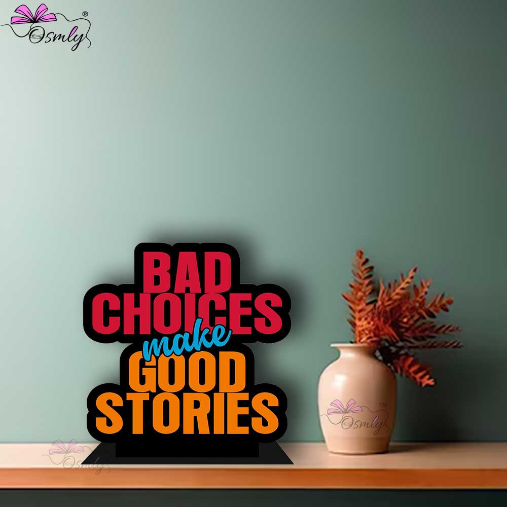 OSMLY Bad Choices Make Good Stories Standee from OSMLY Motivational Quotes