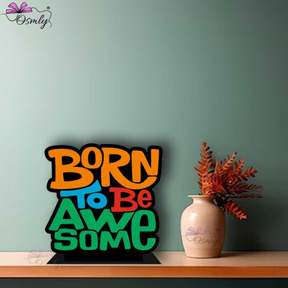 OSMLY Born to be Awesome Standee from OSMLY Motivational Quotes